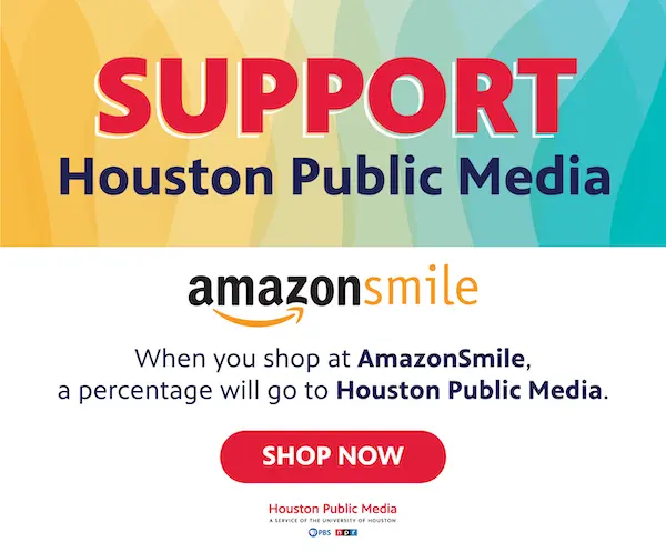 Support Houston Public Media with AmazonSmile. When you shop at Amazon, a percentage will go to Houston Public Media. Shop now.