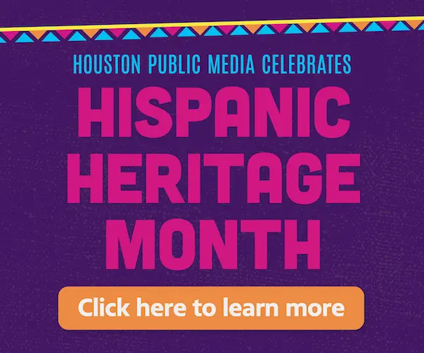 Houston Public Media celebrates Hispanic Heritage Month. Learn more