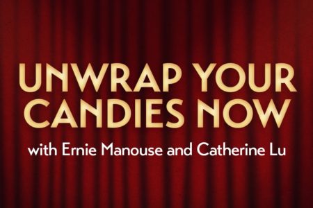 Unwrap Your Candies Now with Ernie Manouse and Catherine Lu