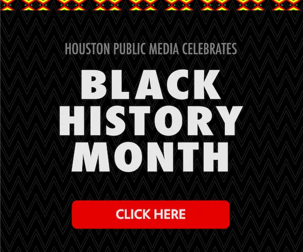 Houston Public Media celebrates Black History Month. Learn more.